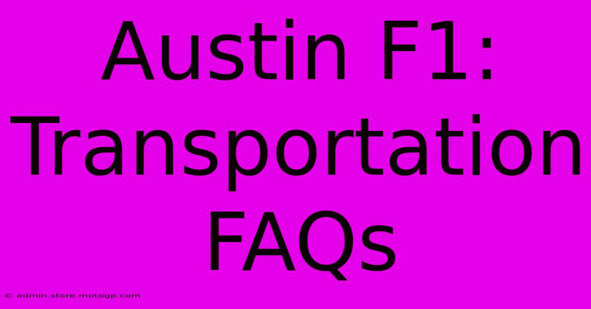 Austin F1: Transportation FAQs