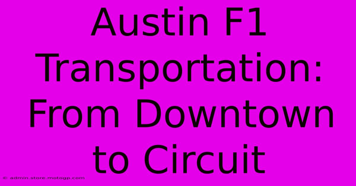 Austin F1 Transportation: From Downtown To Circuit