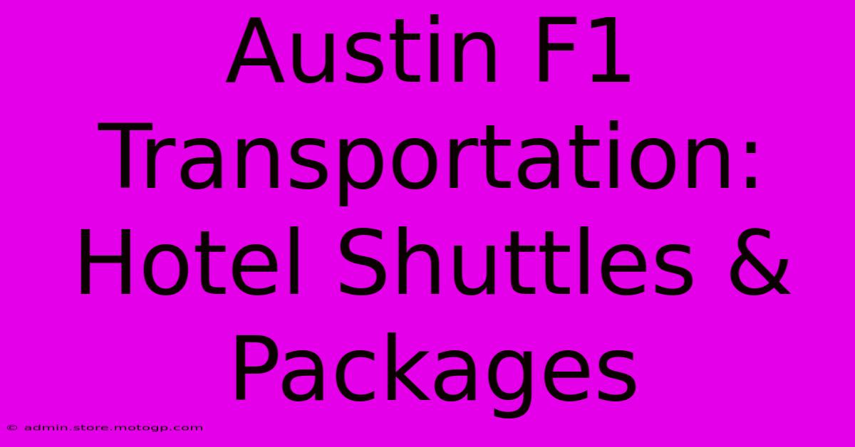 Austin F1 Transportation: Hotel Shuttles & Packages