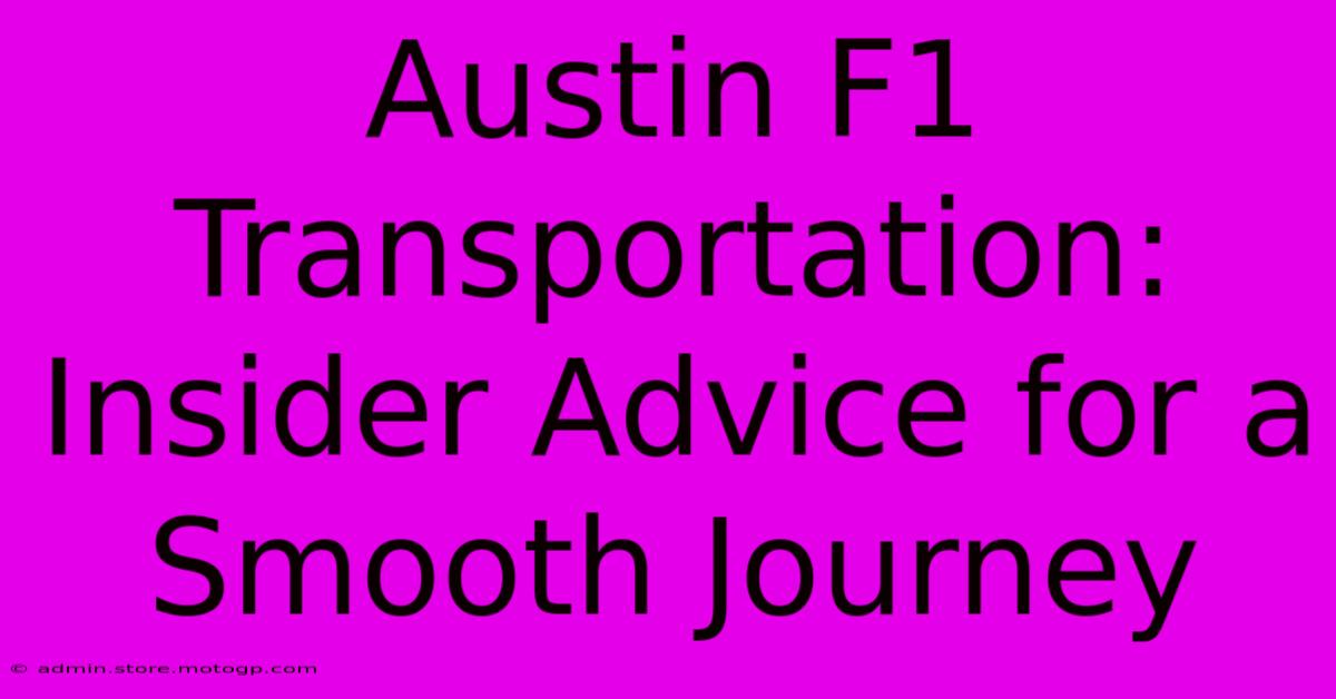 Austin F1 Transportation: Insider Advice For A Smooth Journey