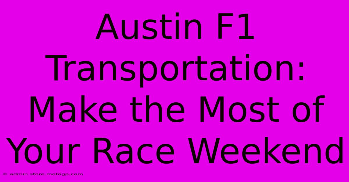 Austin F1 Transportation: Make The Most Of Your Race Weekend