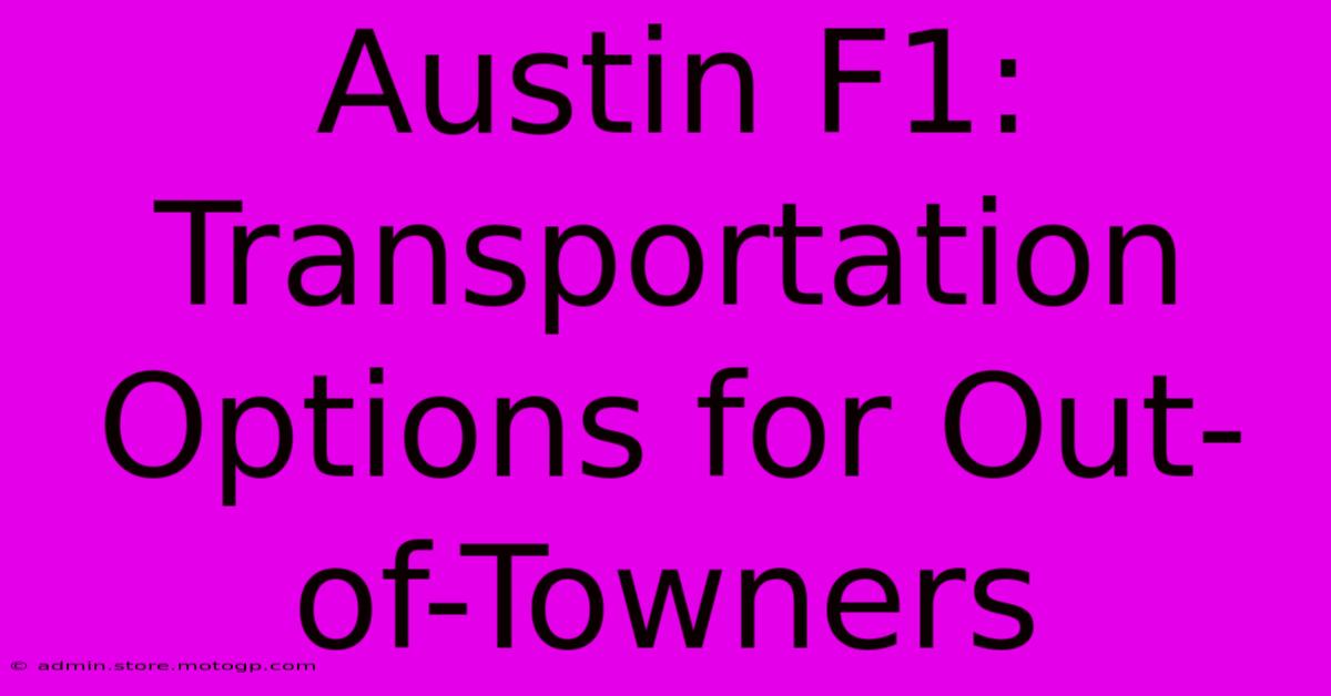 Austin F1: Transportation Options For Out-of-Towners