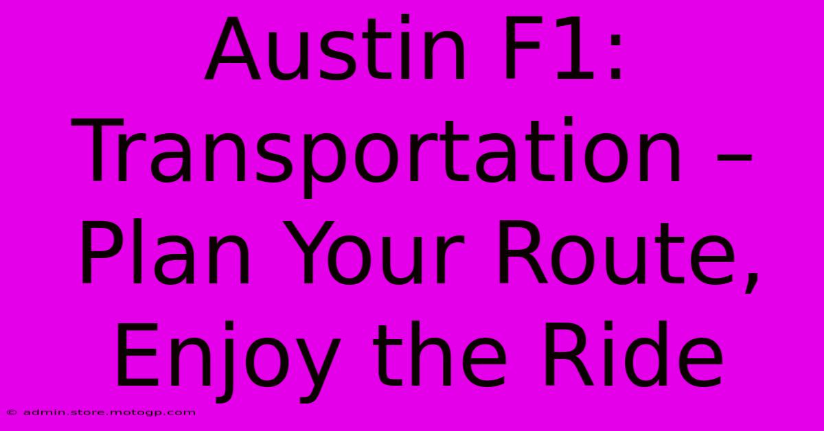 Austin F1: Transportation – Plan Your Route, Enjoy The Ride