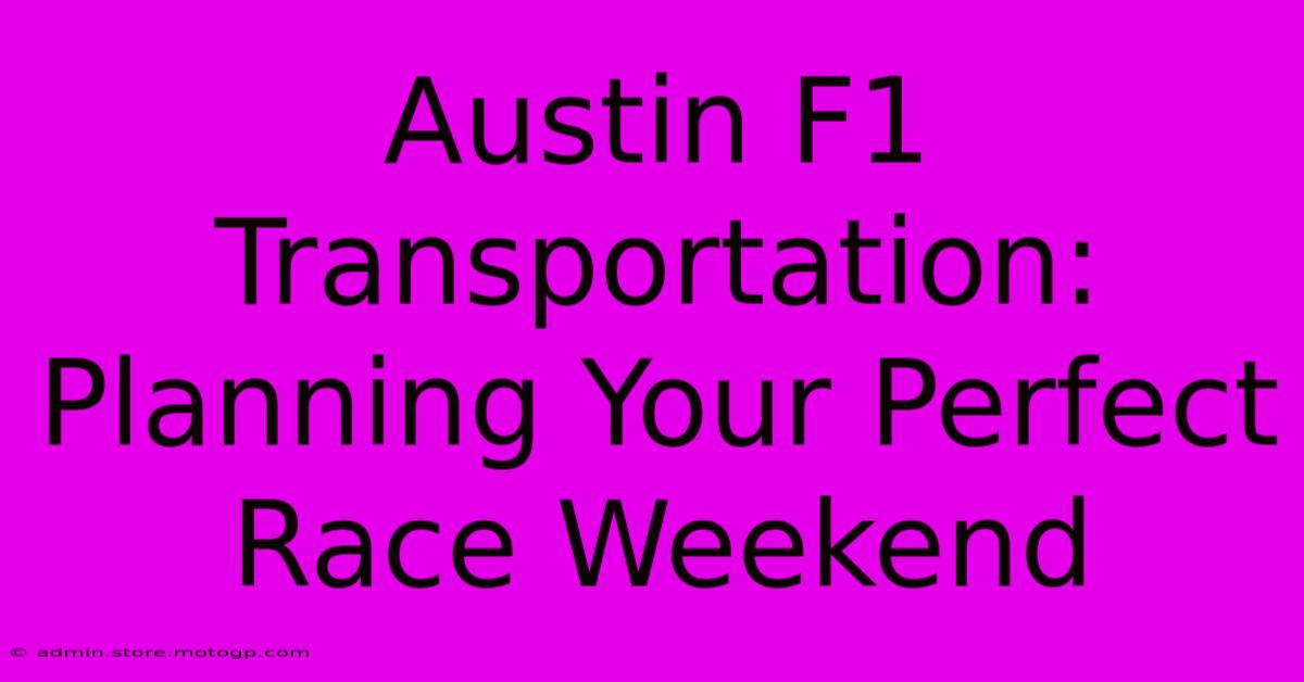 Austin F1 Transportation: Planning Your Perfect Race Weekend