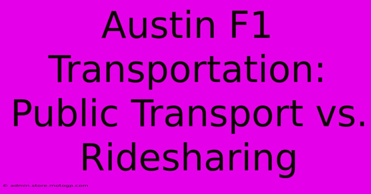 Austin F1 Transportation: Public Transport Vs. Ridesharing