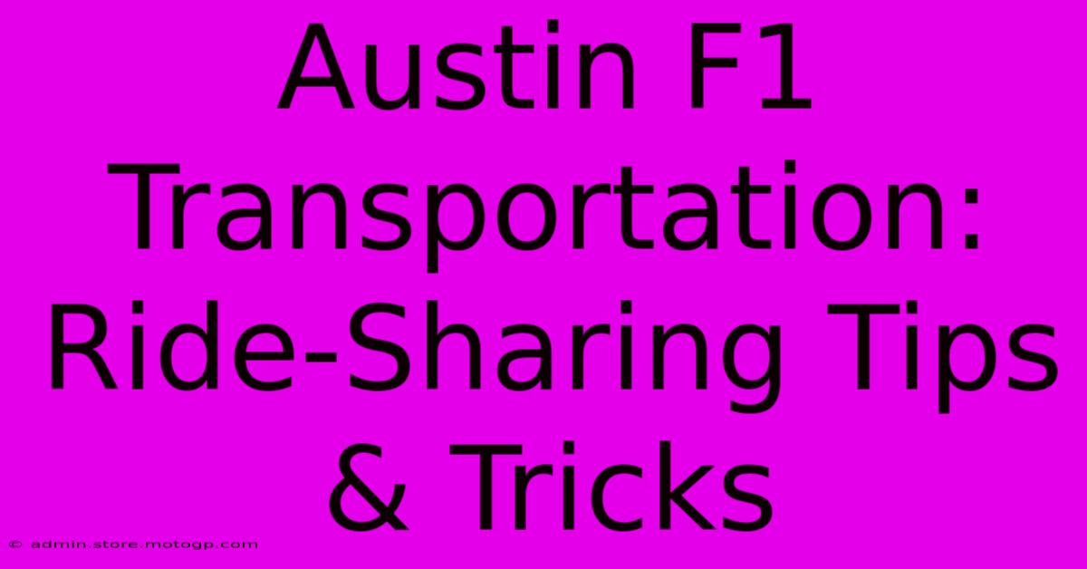 Austin F1 Transportation: Ride-Sharing Tips & Tricks