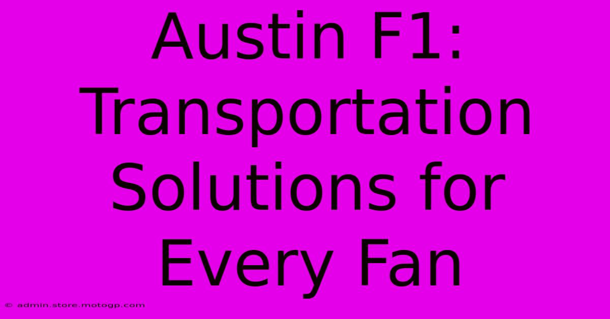 Austin F1: Transportation Solutions For Every Fan