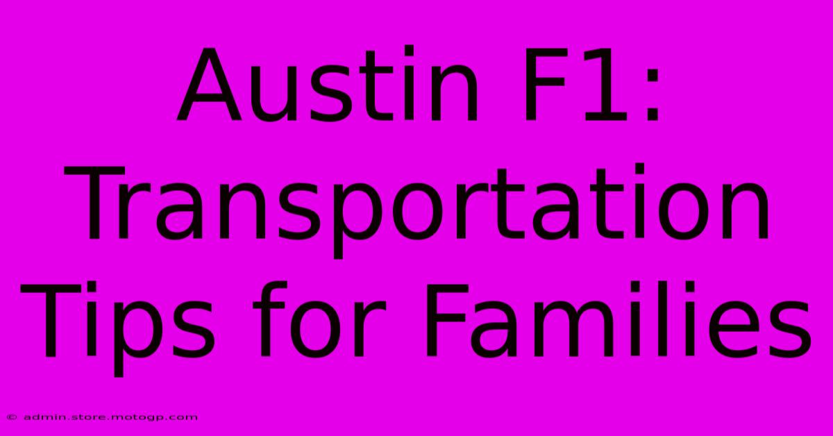 Austin F1: Transportation Tips For Families