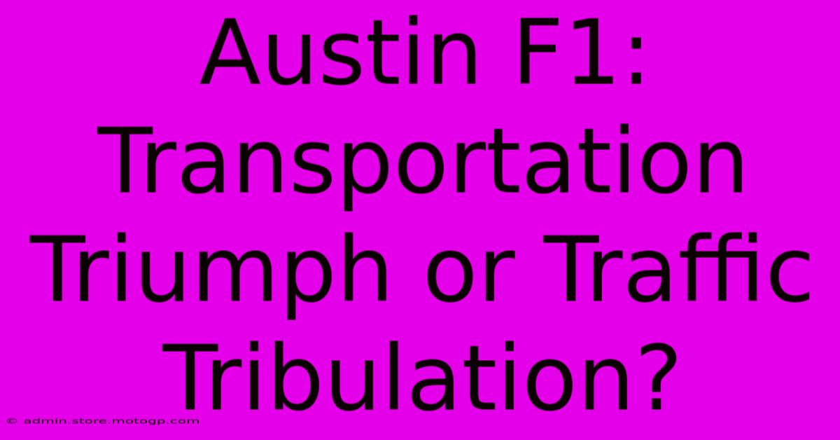 Austin F1: Transportation Triumph Or Traffic Tribulation?