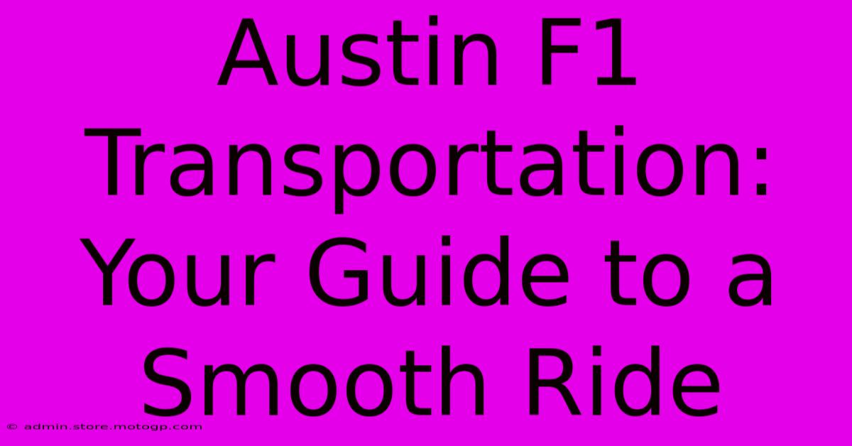 Austin F1 Transportation: Your Guide To A Smooth Ride