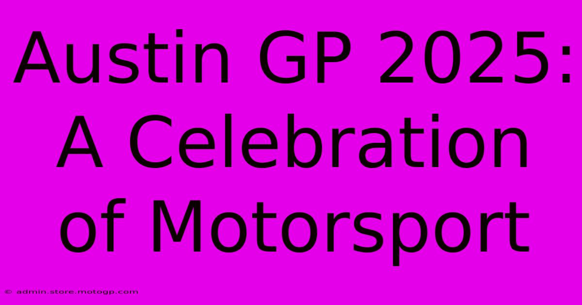 Austin GP 2025: A Celebration Of Motorsport