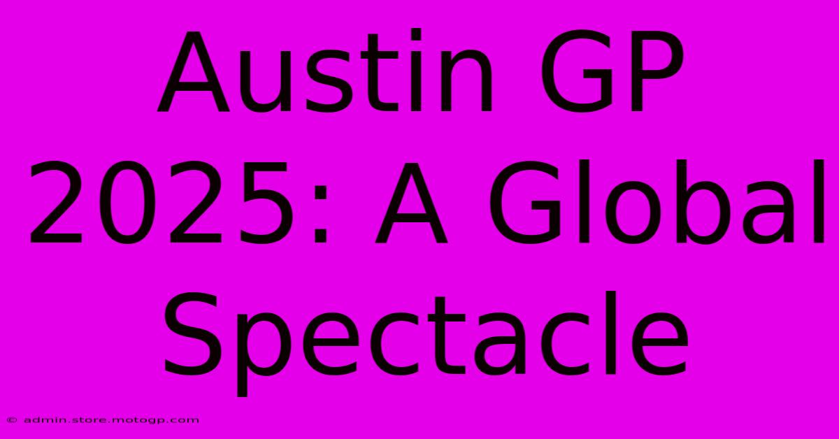 Austin GP 2025: A Global Spectacle