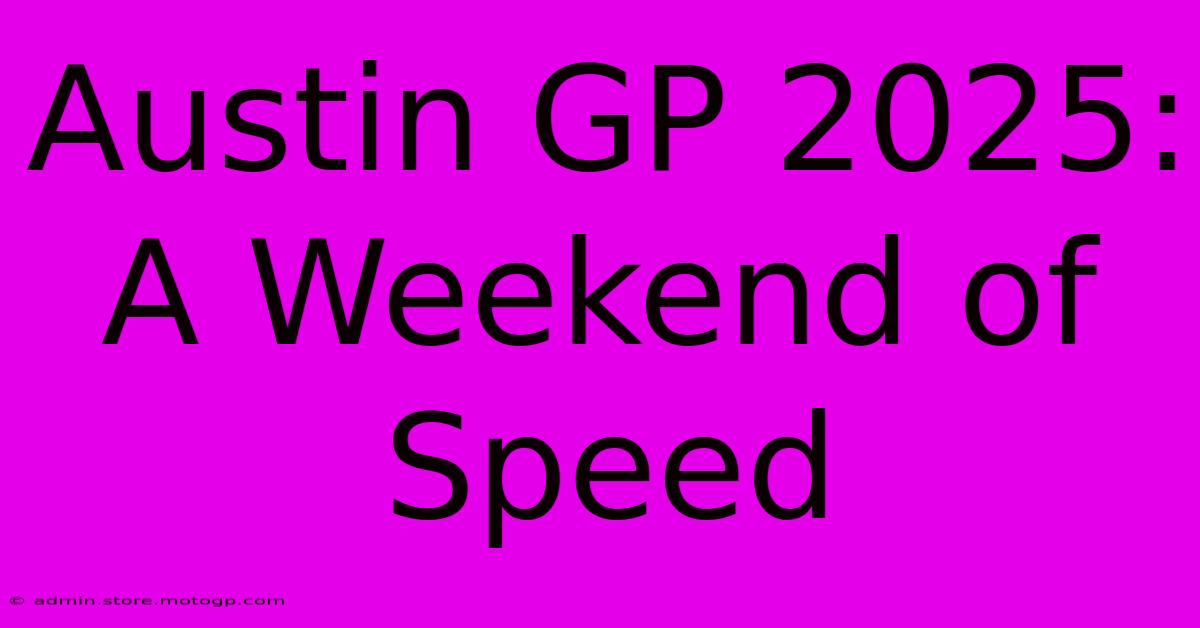 Austin GP 2025: A Weekend Of Speed