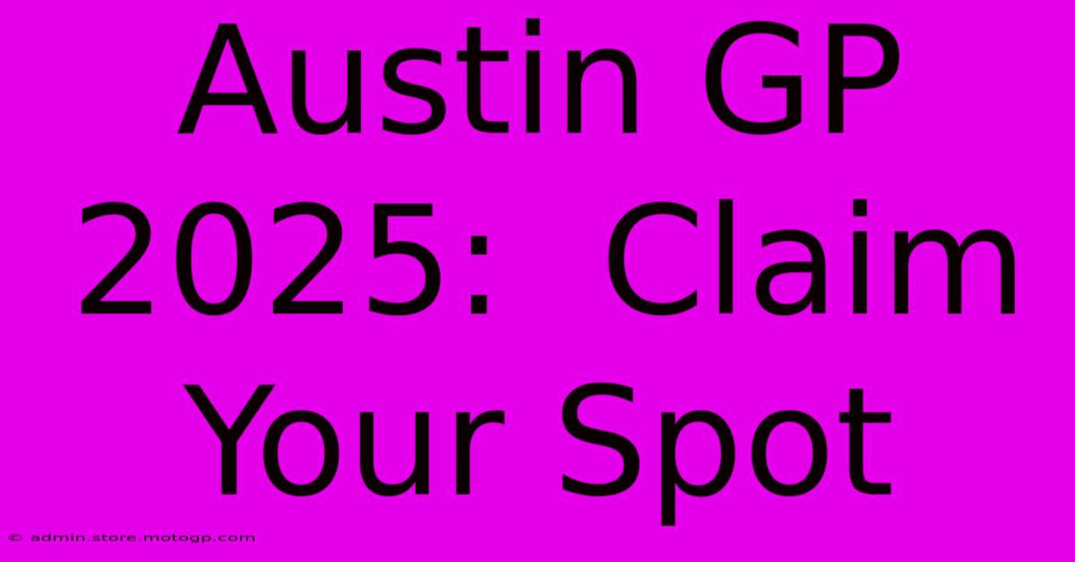 Austin GP 2025:  Claim Your Spot