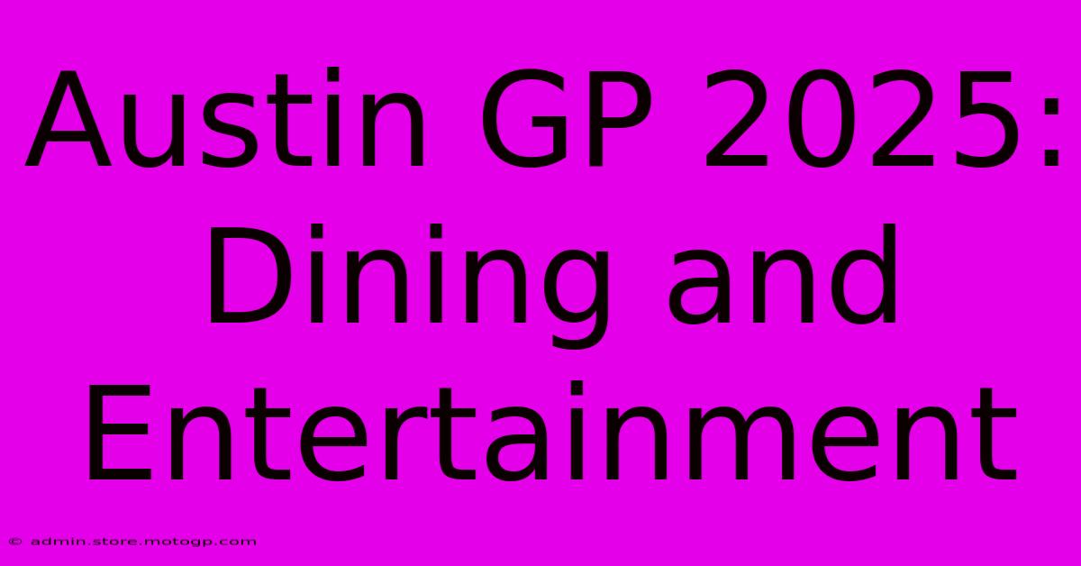 Austin GP 2025:  Dining And Entertainment