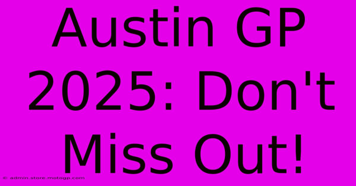 Austin GP 2025: Don't Miss Out!