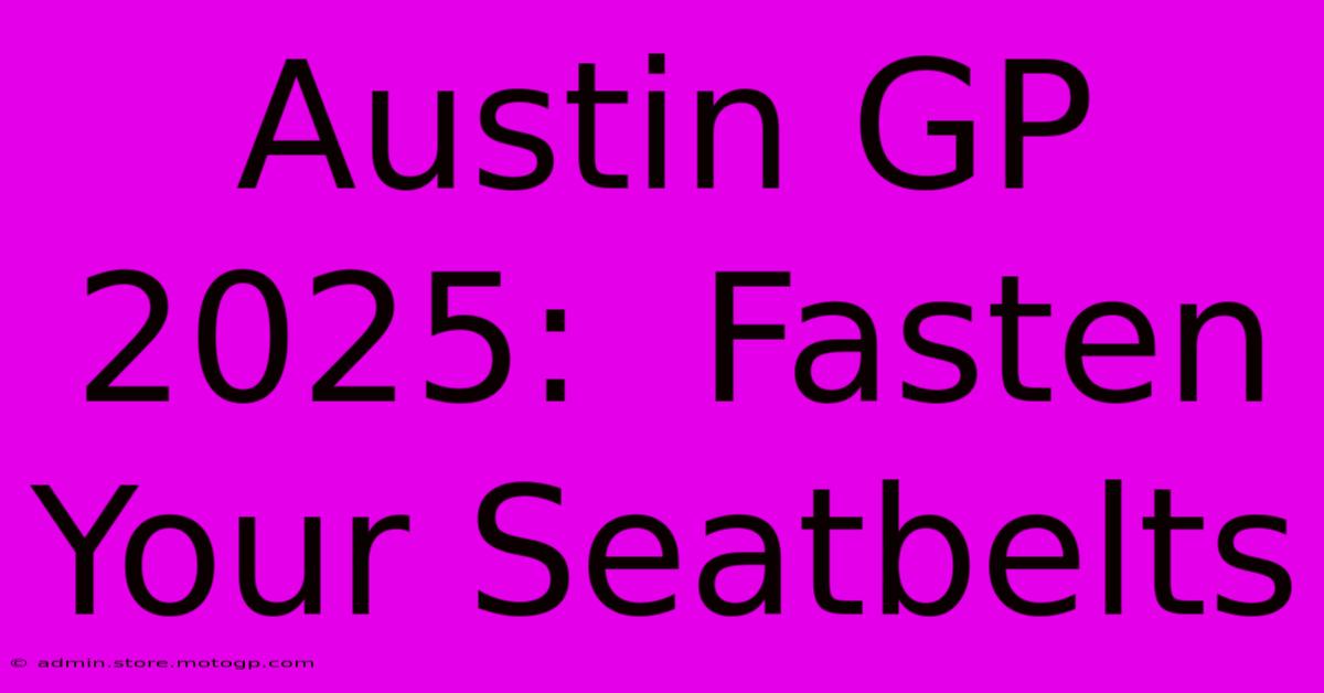 Austin GP 2025:  Fasten Your Seatbelts