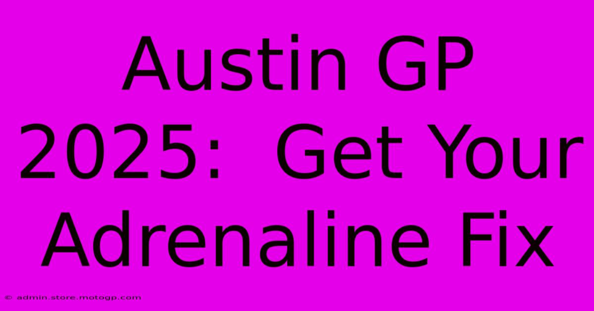 Austin GP 2025:  Get Your Adrenaline Fix