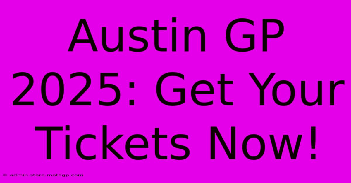 Austin GP 2025: Get Your Tickets Now!