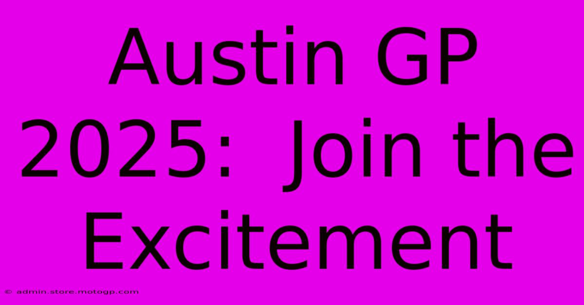 Austin GP 2025:  Join The Excitement