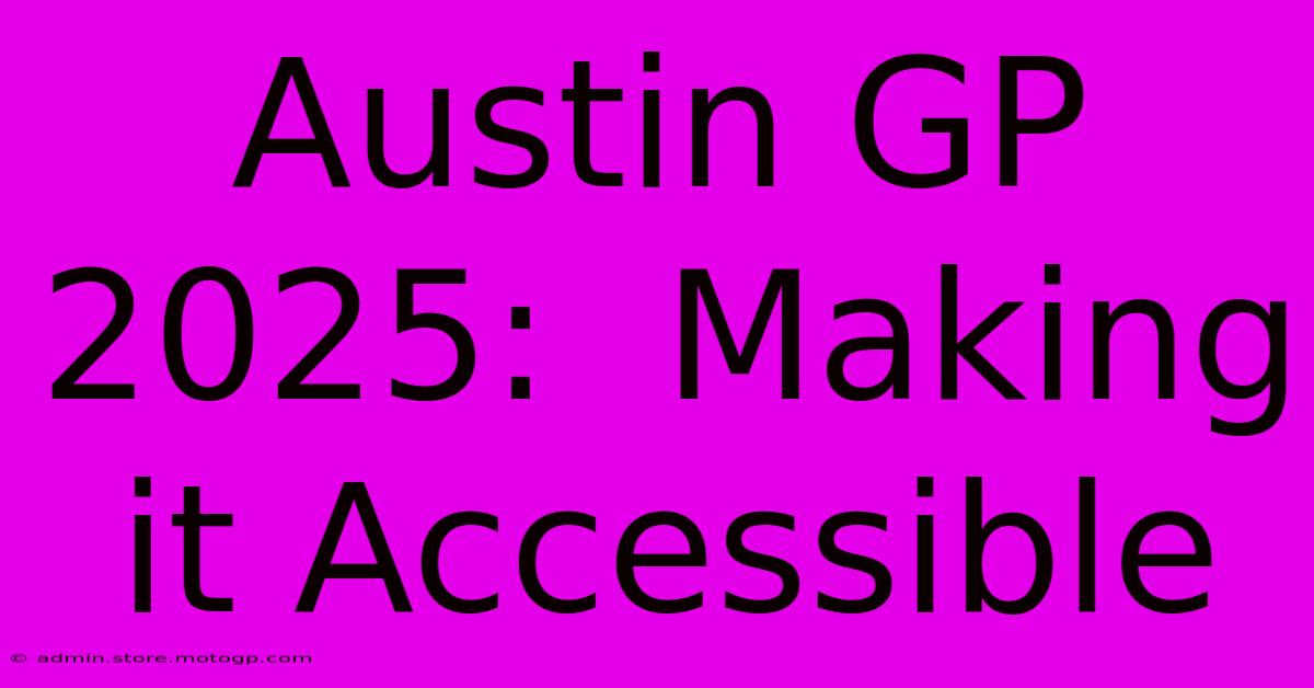 Austin GP 2025:  Making It Accessible