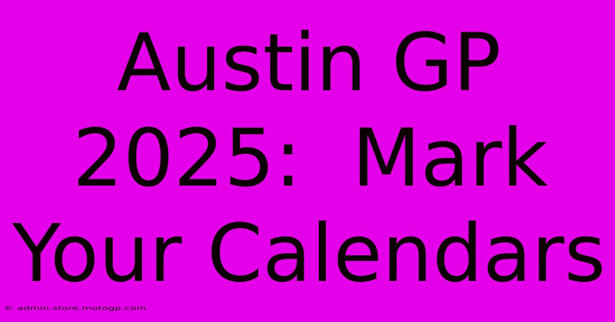 Austin GP 2025:  Mark Your Calendars