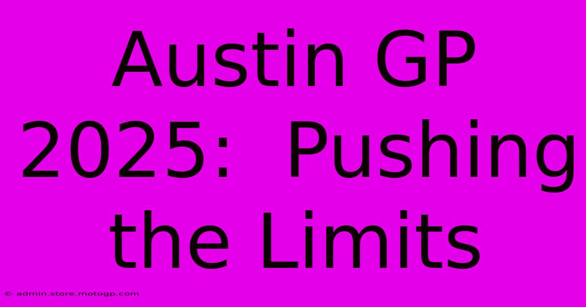 Austin GP 2025:  Pushing The Limits