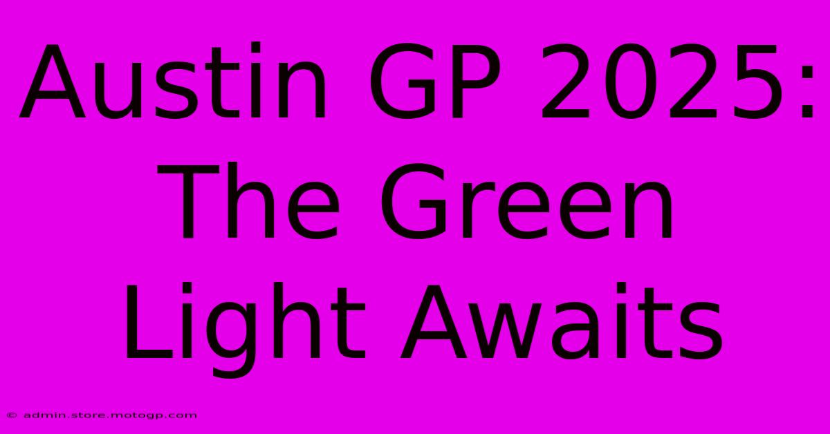 Austin GP 2025:  The Green Light Awaits