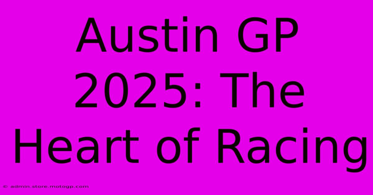 Austin GP 2025: The Heart Of Racing