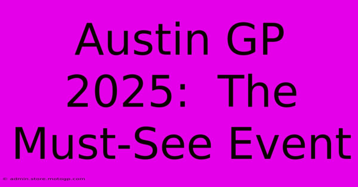 Austin GP 2025:  The Must-See Event