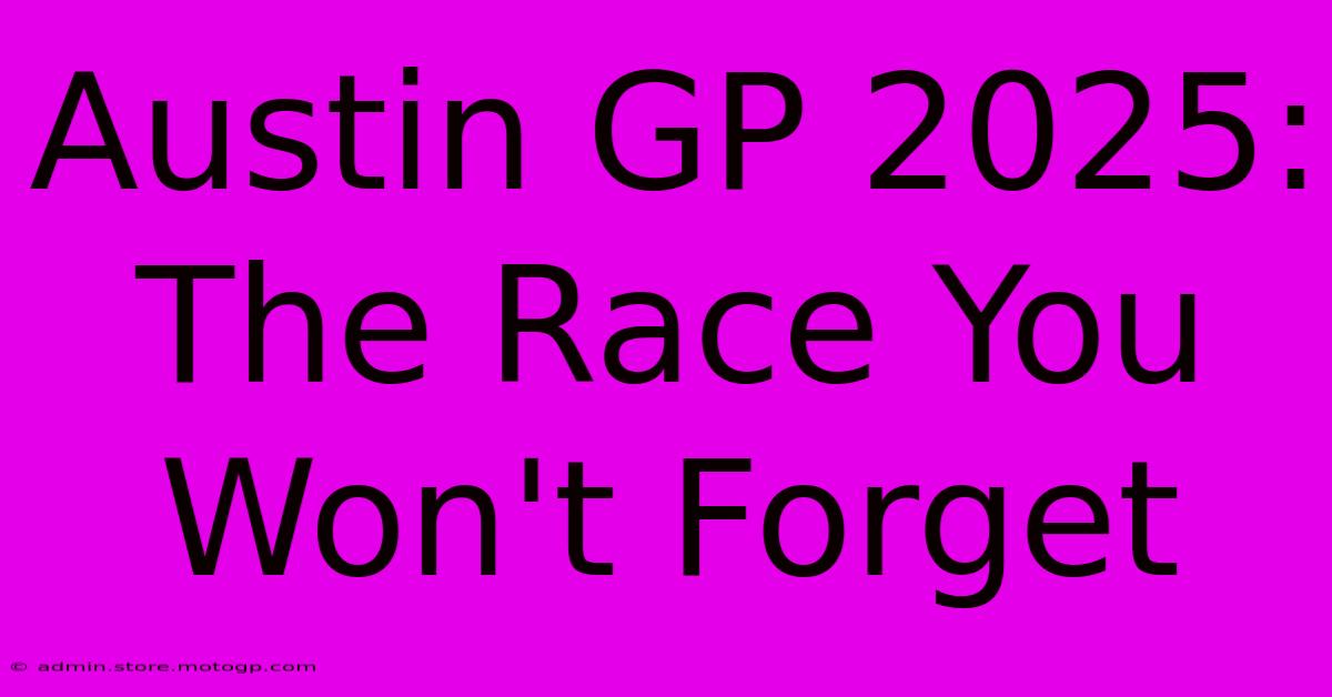 Austin GP 2025: The Race You Won't Forget