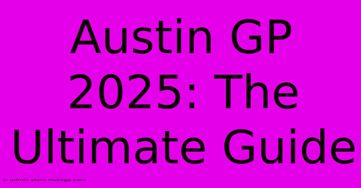 Austin GP 2025: The Ultimate Guide