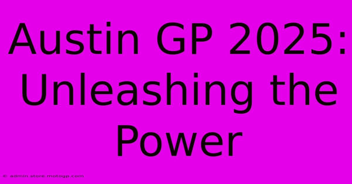 Austin GP 2025:  Unleashing The Power