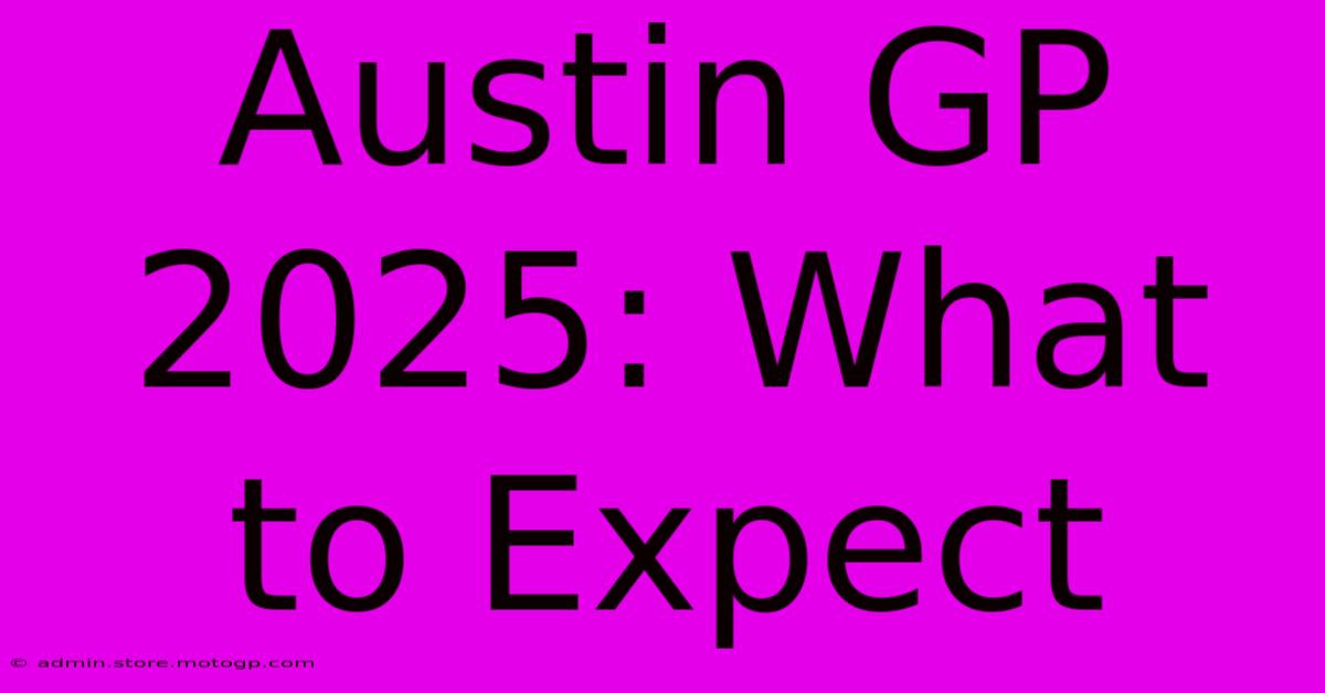 Austin GP 2025: What To Expect