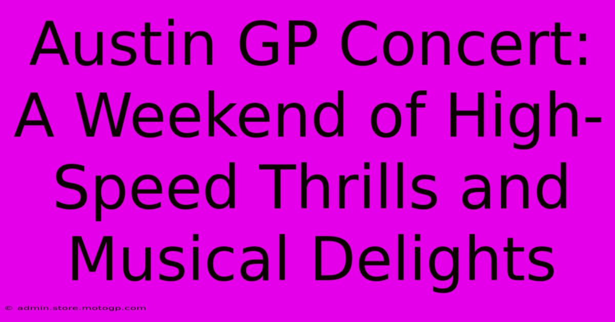 Austin GP Concert: A Weekend Of High-Speed Thrills And Musical Delights