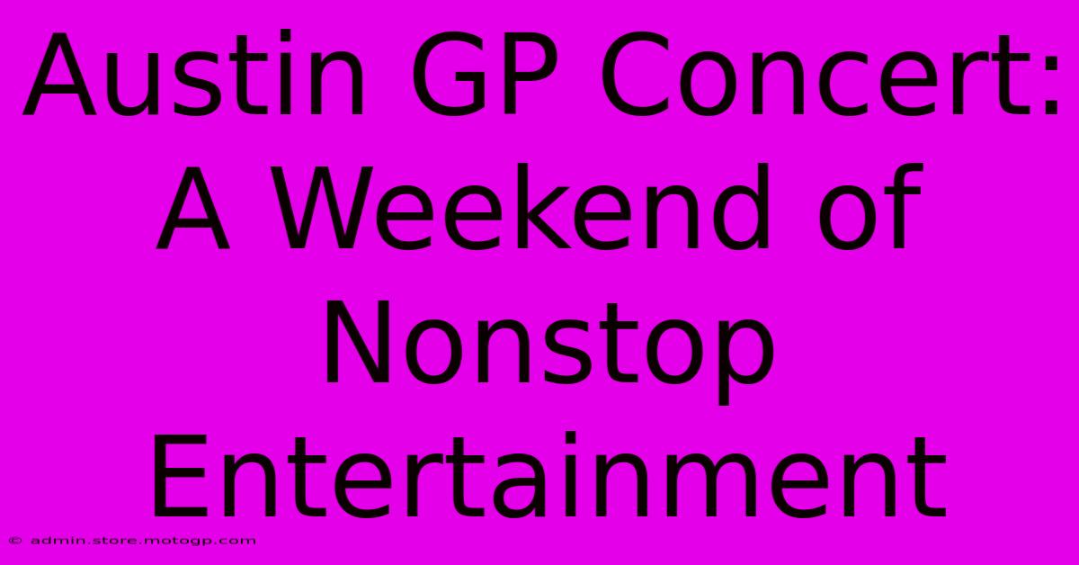 Austin GP Concert: A Weekend Of Nonstop Entertainment