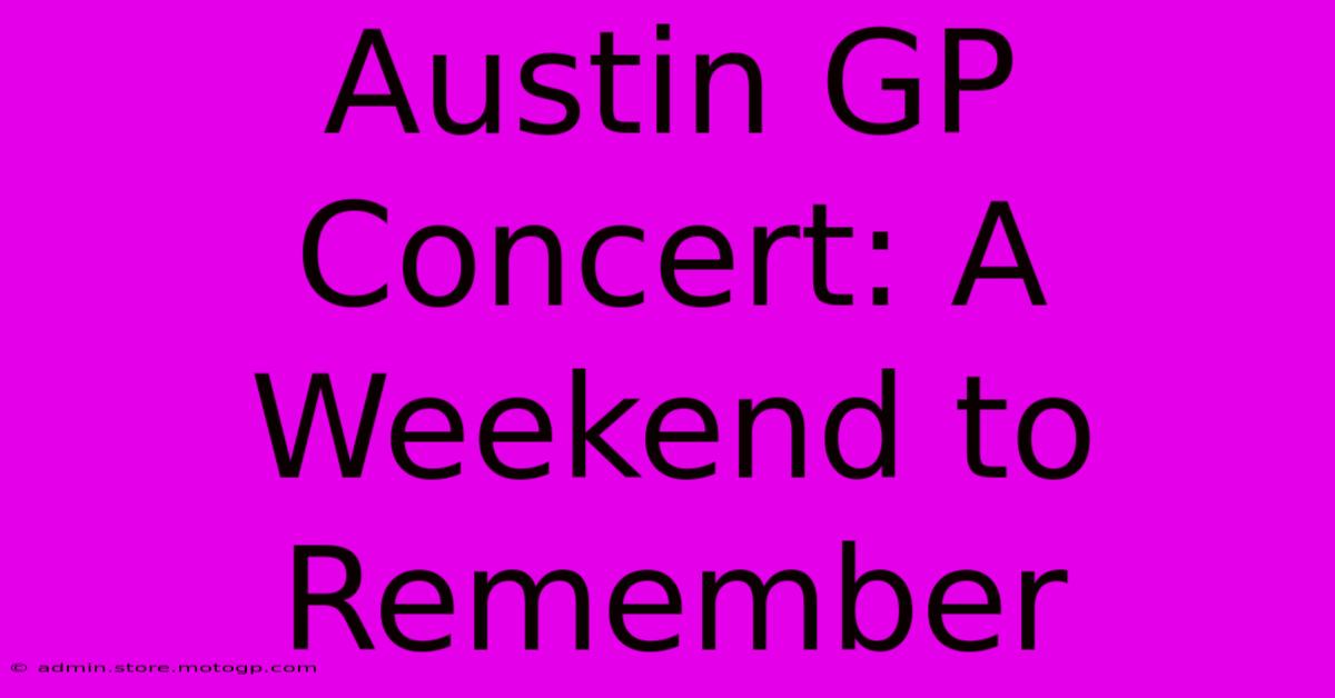 Austin GP Concert: A Weekend To Remember