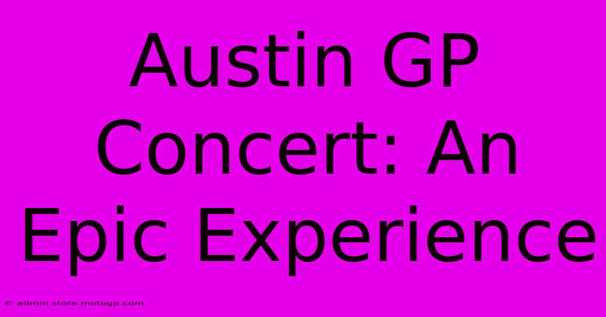 Austin GP Concert: An Epic Experience