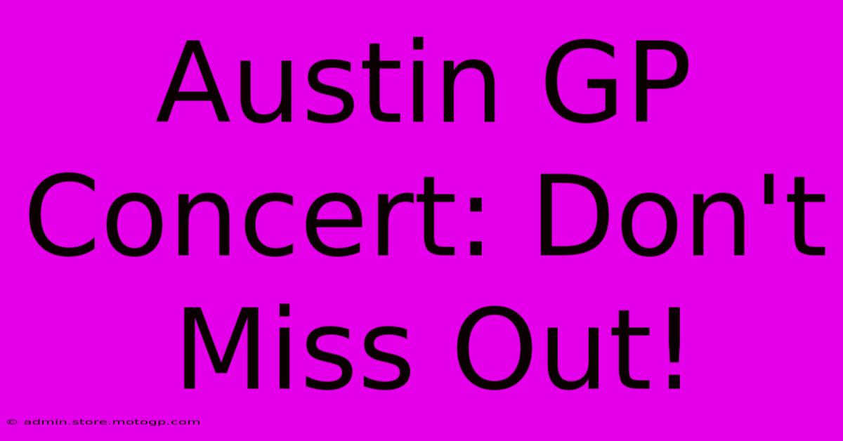 Austin GP Concert: Don't Miss Out!