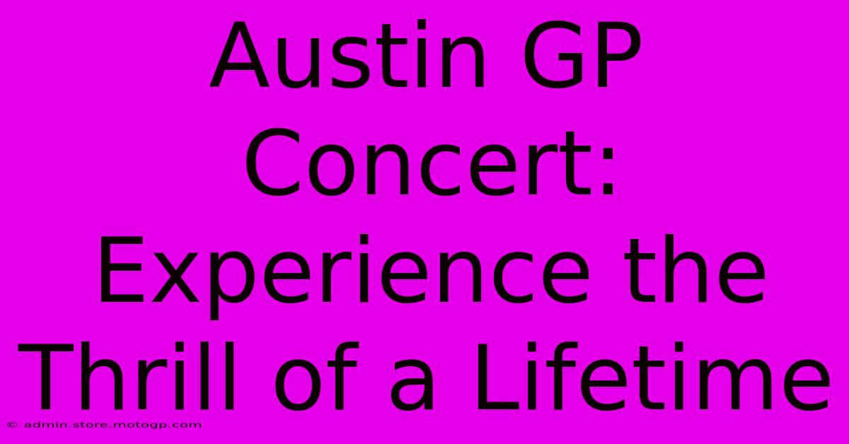 Austin GP Concert: Experience The Thrill Of A Lifetime