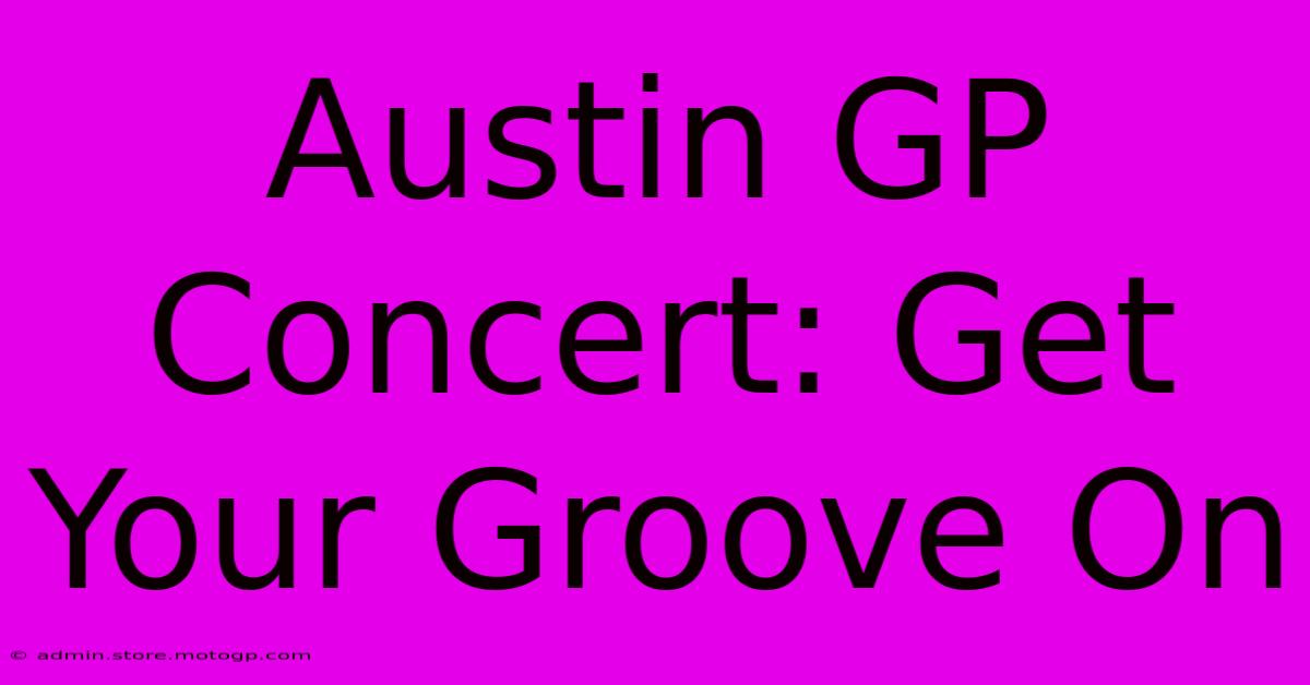 Austin GP Concert: Get Your Groove On