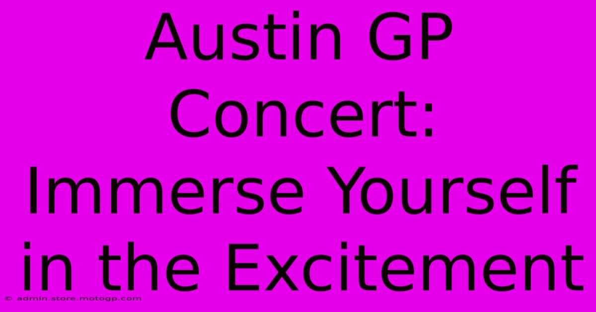 Austin GP Concert: Immerse Yourself In The Excitement