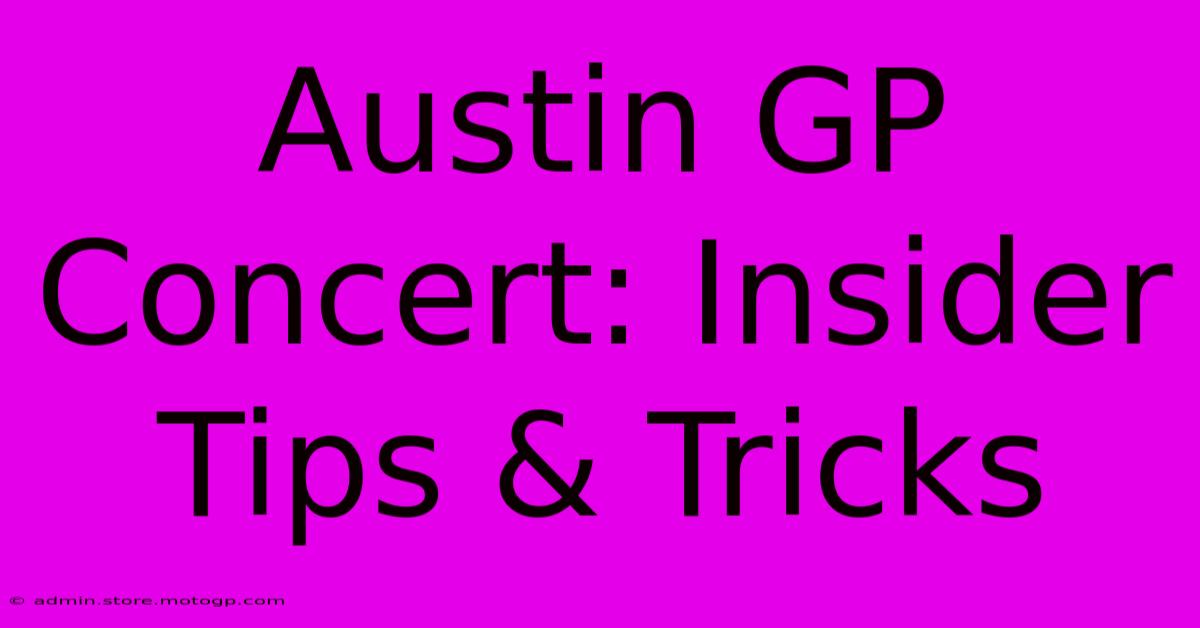 Austin GP Concert: Insider Tips & Tricks