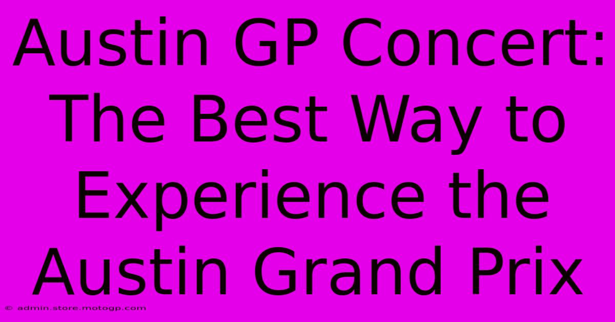 Austin GP Concert:  The Best Way To Experience The Austin Grand Prix