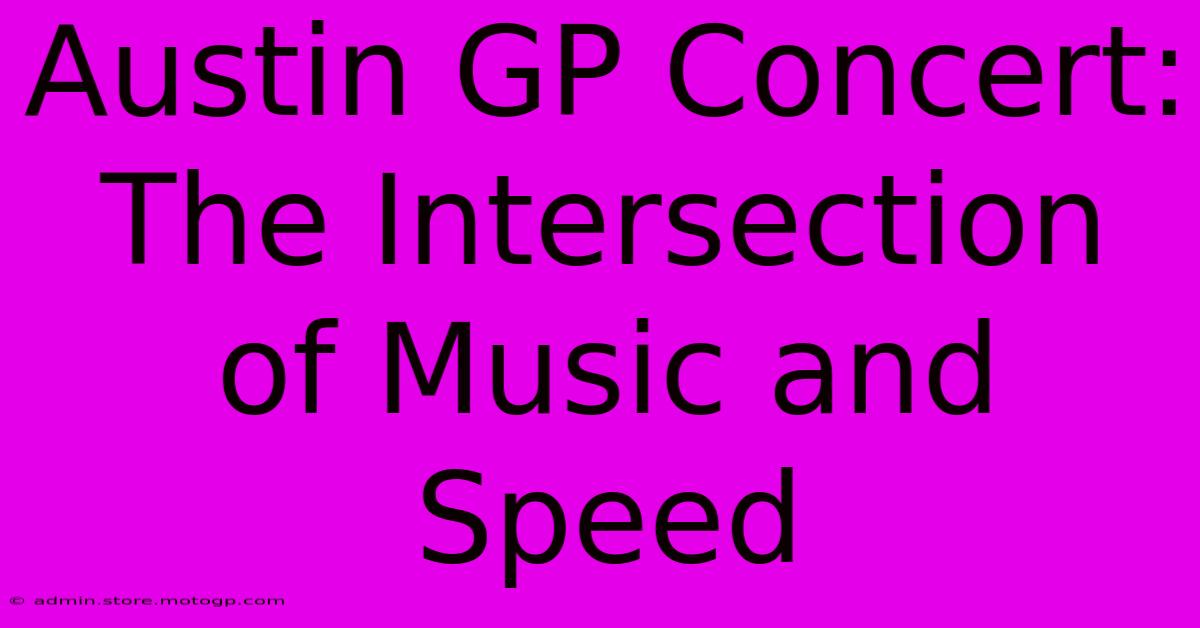 Austin GP Concert:  The Intersection Of Music And Speed