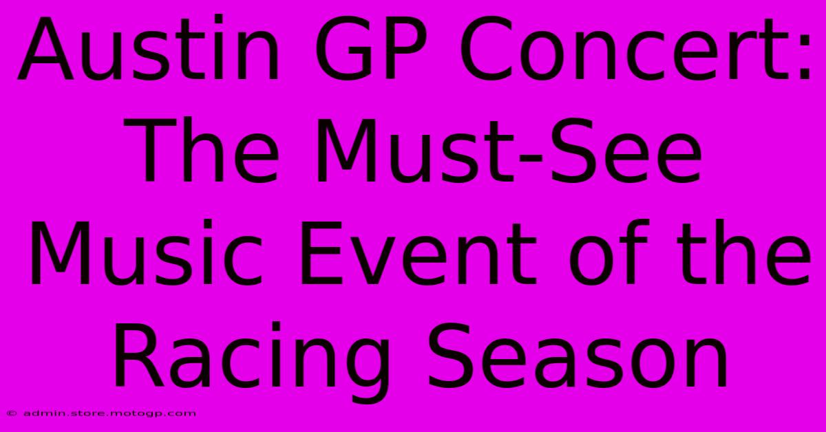 Austin GP Concert: The Must-See Music Event Of The Racing Season