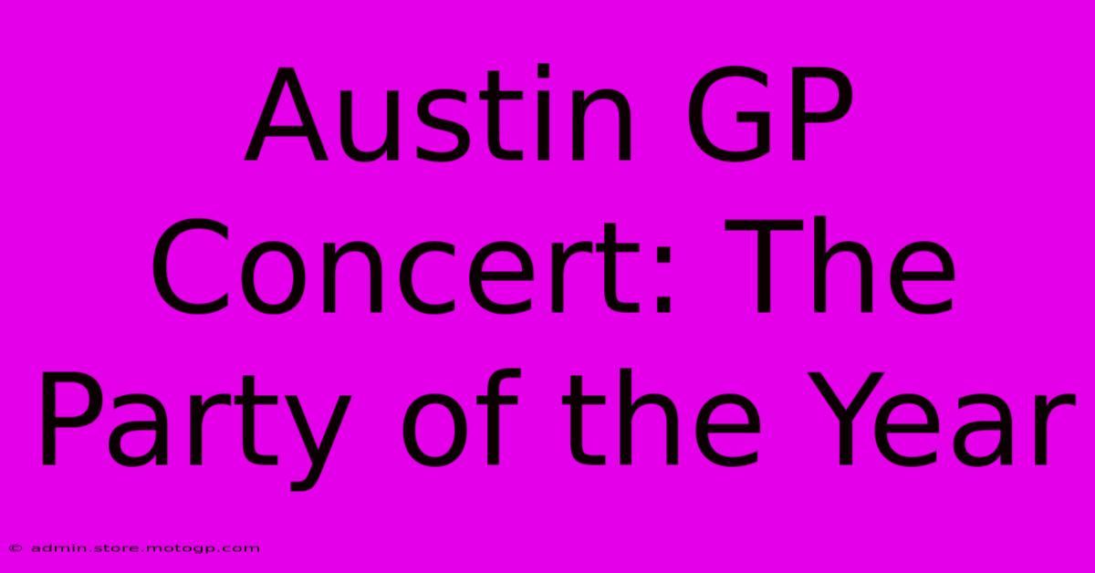 Austin GP Concert: The Party Of The Year