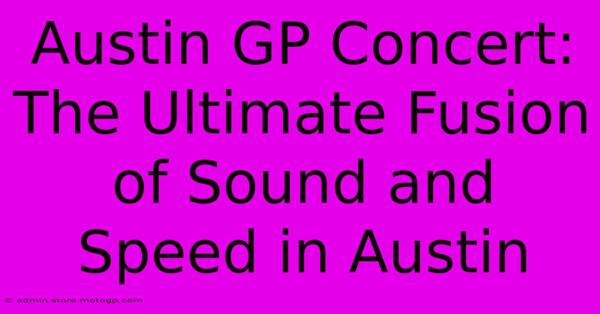 Austin GP Concert:  The Ultimate Fusion Of Sound And Speed In Austin