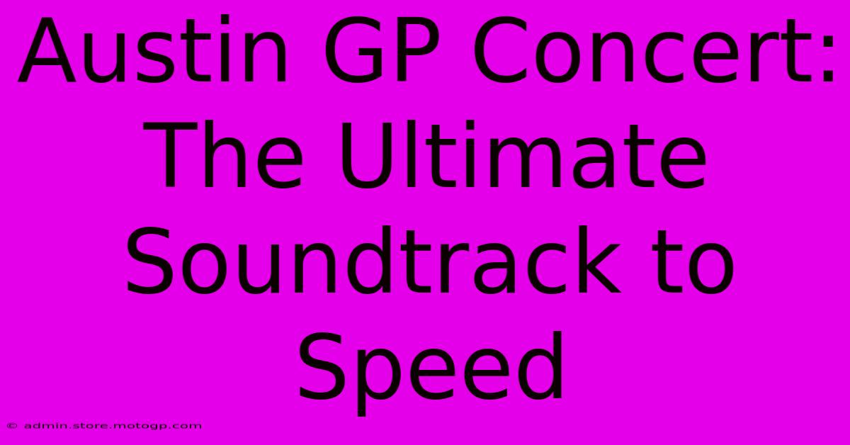 Austin GP Concert: The Ultimate Soundtrack To Speed