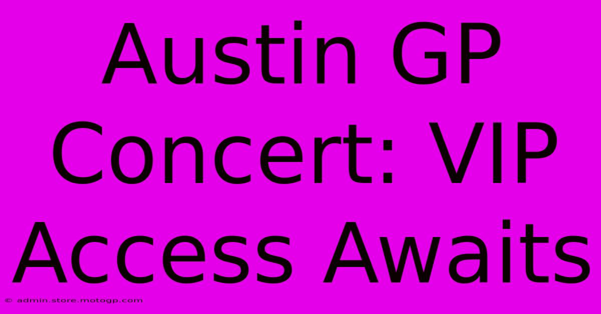 Austin GP Concert: VIP Access Awaits